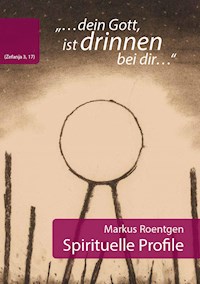 "dein Gott, ist drinnen bei dir" (Zefanja 3,17) Spirituelle Profile - Markus Roentgen - ebook