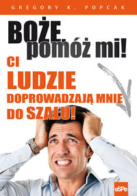 Boże pomóż mi! Ci ludzie doprowadzają mnie do szału! - Popcak Gregory K. - książka