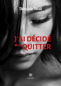 J'ai décidé de te quitter - Théophile Touali - ebook