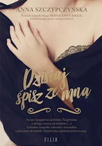 Dzisiaj śpisz ze mną - Szczypczyńska Anna - książka