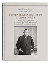 Urząd wojewody lubelskiego w latach 1919-2019. Sto lat funkcjonowania w różnych ustrojach polityczny - Kozyra Waldemar - książka