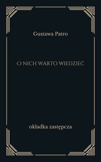 O nich warto wiedzieć - Gustawa Patro - ebook