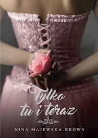 Tylko tu i teraz - Majewska-Brown Nina - książka