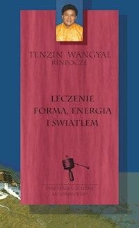 Leczenie formą, energią i światłem - Tenzin Wangyal Rinpoche - ebook