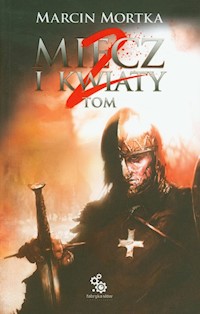 Miecz i kwiaty Tom 2 - Marcin Mortka - książka