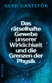 Das rätselhafte Gewebe unserer Wirklichkeit und die Grenzen der Physik - Gerd Ganteför - ebook