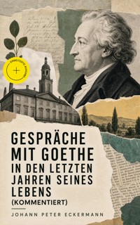 Gespräche mit Goethe in den letzten Jahren seines Lebens (Kommentiert) - Johann Peter Eckermann - ebook