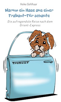 Warum ein Hase aus einer Trabant-Tür schaute - Heike Gehlhaar - ebook
