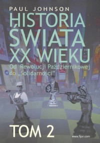 Historia świata XX wieku. Od Rewolucji Październikowej do „Solidarności”. Tom 2 - Paul Johnson - książka