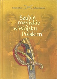 Szable rosyjskie w Wojsku Polskim - Bilnik Tadeusz, Gaponik Tadeusz - książka