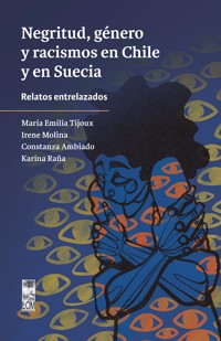 Negritud, género y racismos en Chile y en Suecia - María Emilia Tijoux - ebook