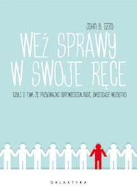 Weź sprawy w swoje ręce czyli o tym, że przyjmując odpowiedzialność, zmieniasz wszystko - Izzo John - książka