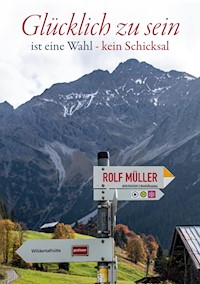 Glücklich zu sein ist eine Wahl - kein Schicksal - Rolf Müller - ebook