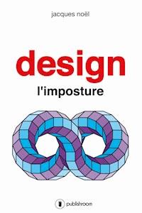 Design, l'imposture - Jacques Noël - ebook