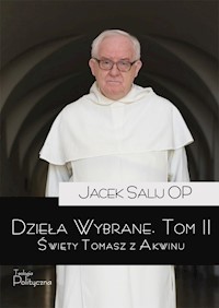 Dzieła wybrane, tom II. Święty Tomasz z Akwinu - Jacek Salij OP - ebook