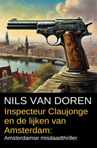 Inspecteur Claujonge en de lijken van Amsterdam: Amsterdamse misdaadthriller - Nils van Doren - ebook