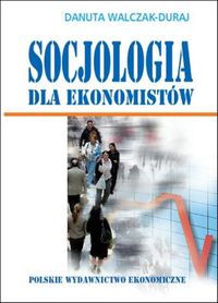 Socjologia dla ekonomistów - Danuta Walczak-Duraj - książka