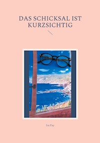 Das Schicksal ist kurzsichtig - Ira Fay - ebook