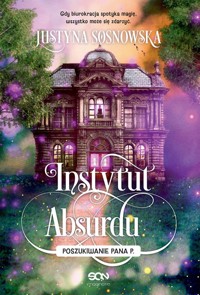 Instytut Absurdu Poszukiwanie Pana P. - Sosnowska Justyna - książka
