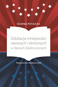 Edukacja mniejszości rasowych i etnicznych w Stanach Zjednoczonych - Potulicka Eugenia - książka