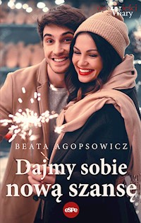 Dajmy sobie nową szansę - Agopsowicz Beata - ebook + książka