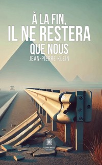 À la fin, il ne restera que nous - Jean-Pierre Klein - ebook