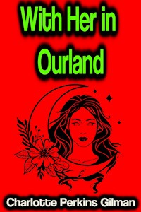 With Her in Ourland - Charlotte Perkins Gilman - ebook