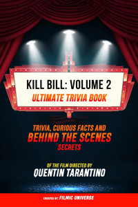 Kill Bill: Volume 2 - Ultimate Trivia Book: Trivia, Curious Facts And Behind The Scenes Secrets Of The Film Directed By Quentin Tarantino - Filmic Universe - ebook