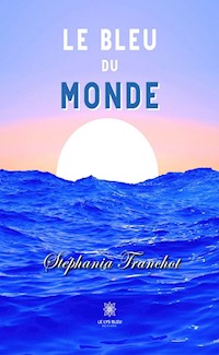 Le bleu du monde - Stéphania Tranchot - ebook