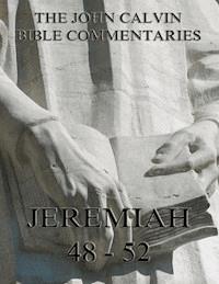 John Calvin's Commentaries On Jeremiah 48- 52 And The Lamentations - John Calvin - ebook