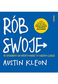 Rób swoje! 10 sposobów na kreatywność w każdym czasie - Kleon Austin - książka