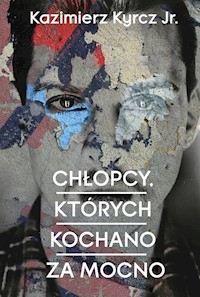 Chłopcy których kochano za mocno - Kyrcz jr., Kazimierz - książka