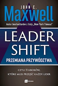Leadershift. Przemiana przywództwa, czyli 11 kroków, które musi przejść każdy lider - John C. Maxwell - ebook + audiobook