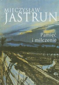 Mieczysław Jastrun: pamięć i milczenie - Jastrun Mieczysław - książka
