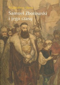 Samuel Zborowski i jego czasy - Ujma Magdalena - książka