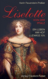 Liselotte von der Pfalz - Karin Feuerstein-Praßer - ebook