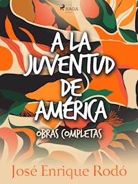 A la juventud de América. Obras completas. - José Enrique Rodó - ebook
