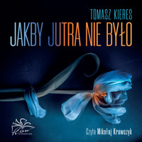 Jakby jutra nie było - Tomasz Kieres - ebook + audiobook + książka