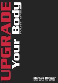 Upgrade Your Body - Part One - Markus Böhmer - ebook