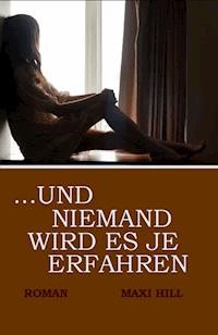 ...und niemand wird es je erfahren - Maxi Hill - ebook