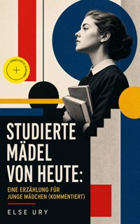 Studierte Mädel von heute: Eine Erzählung für junge Mädchen (Kommentiert) - Else Ury - ebook