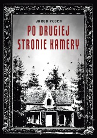 PO DRUGIEJ STRONIE KAMERY - Jakub Płoch  - ebook
