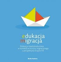 Edukacja migracja. Edukacja międzykulturowa w kontekście kryzysu migracyjnego z perspektywy krajów V4 -  - ebook