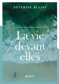 La vie devant elles - Séverine Blaise - ebook