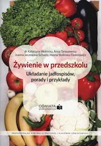 Żywienie w przedszkolu - Wolnicka Katarzyna, Taraszewska Anna, Jaczewska-Schuetz Joanna, Stolińska-Fiedorowicz Hanna - książka