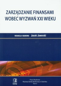 Zarządzanie finansami wobec wyzwań XXI wieku Tom 5 - Jacek Jaworski - książka