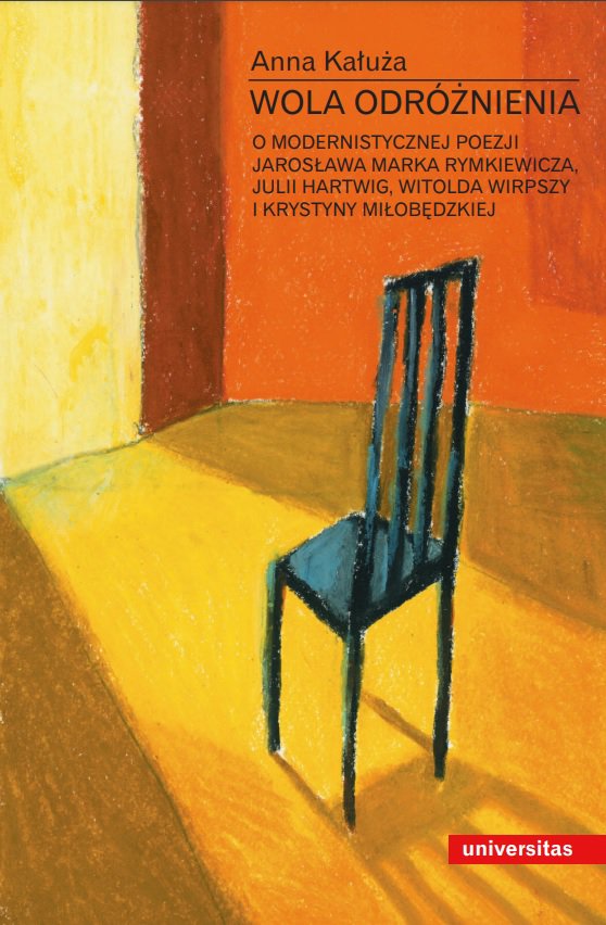Okładka:Wola odróżnienia. O modernistycznej poezji Jarosława Marka Rymkiewicza, Julii Hartwig, Witolda Wirpszy i Krystyny Miłobędzkiej 