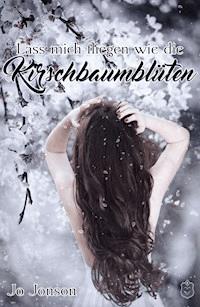 Lass mich fliegen wie die Kirschbaumblüten - Jo Jonson - ebook
