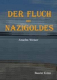 Der Fluch des Nazigoldes - Anselm Weiser - ebook