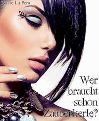 Wer braucht schon Zauberkerle? - Marie Lu Pera - ebook